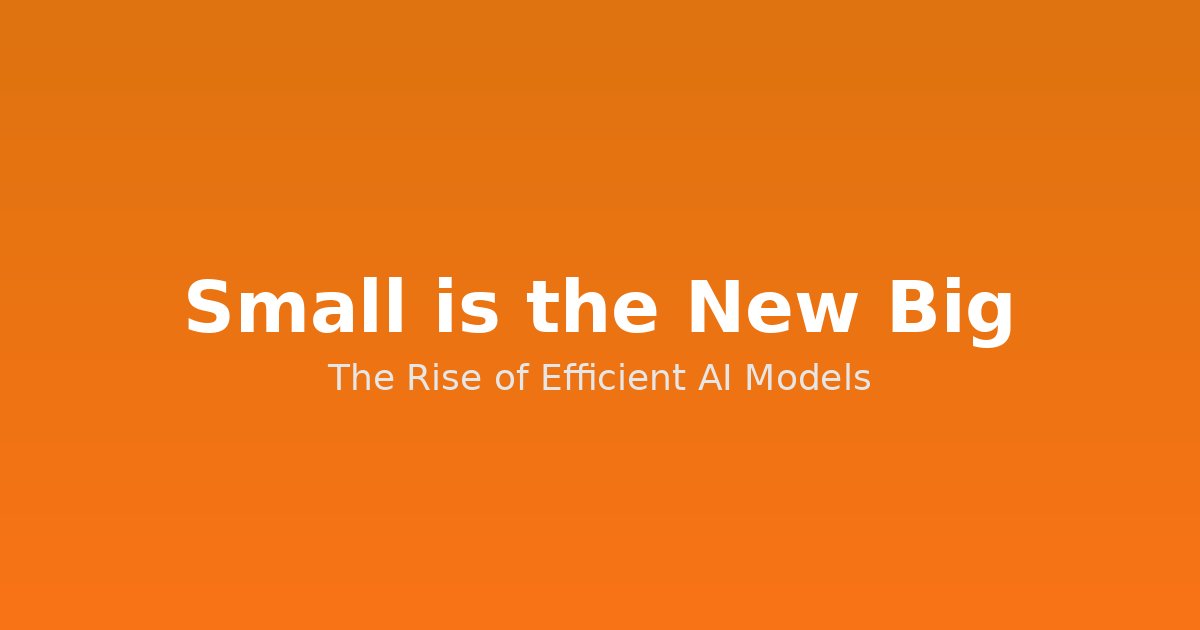 Small is the New Big: Why Compact AI Models Are Outperforming Giants